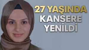 Gölcük'te 27 yaşındaki Nur Betül, kansere yenildi